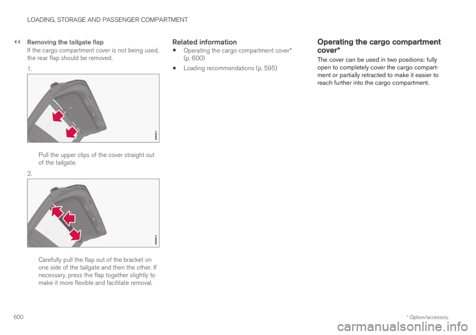 VOLVO XC60 TWIN ENGINE 2019  Owners Manual ||
LOADING, STORAGE AND PASSENGER COMPARTMENT
* Option/accessory.600

Removing the tailgate flap
If the cargo compartment cover is not being used,the rear flap should be removed.
1.
Pull the upper cli