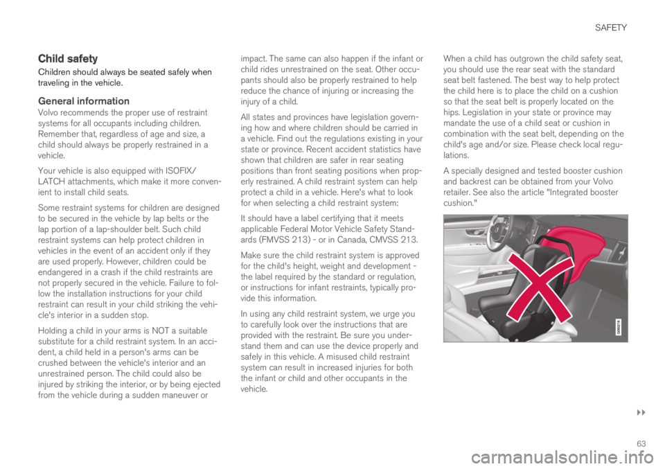 VOLVO XC60 TWIN ENGINE 2019 Owners Manual SAFETY
}}
63
Child safety
Children should always be seated safely whentraveling in the vehicle.
General information
Volvo recommends the proper use of restraintsystems for all occupants including chi VOLVO XC60 TWIN ENGINE 2019 Owners Manual SAFETY
}}
63
Child safety
Children should always be seated safely whentraveling in the vehicle.
General information
Volvo recommends the proper use of restraintsystems for all occupants including chi