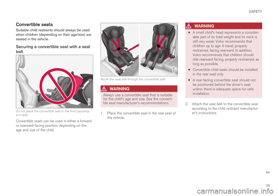 VOLVO XC60 TWIN ENGINE 2019 Owners Manual SAFETY
}}
69
Convertible seats
Suitable child restraints should always be usedwhen children (depending on their age/size) areseated in the vehicle.
Securing a convertible seat with a seat
belt
Do not VOLVO XC60 TWIN ENGINE 2019 Owners Manual SAFETY
}}
69
Convertible seats
Suitable child restraints should always be usedwhen children (depending on their age/size) areseated in the vehicle.
Securing a convertible seat with a seat
belt
Do not
