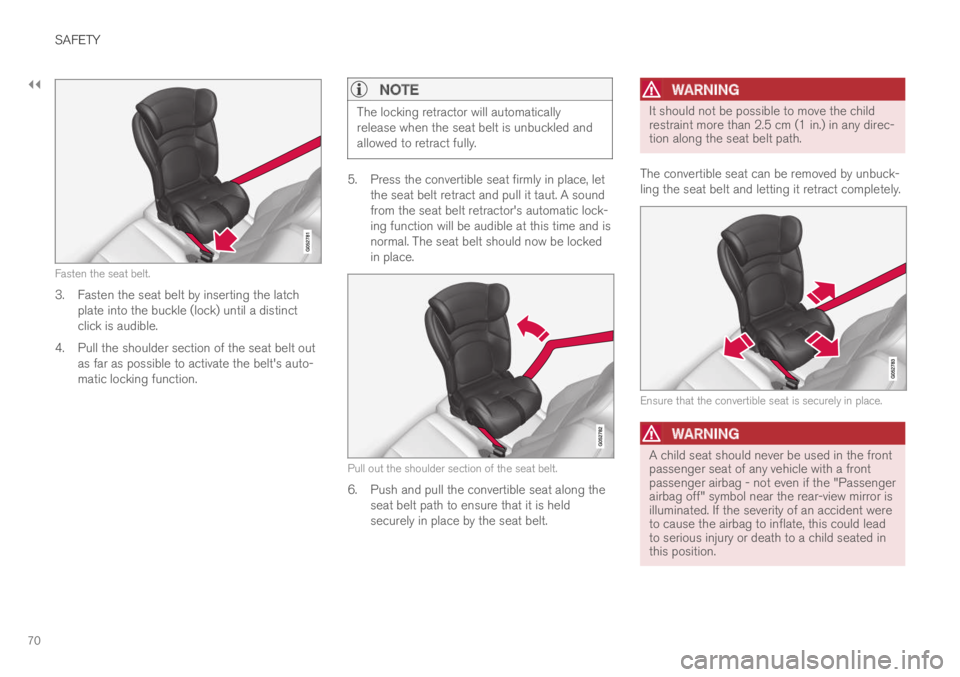 VOLVO XC60 TWIN ENGINE 2019 Owners Manual ||
SAFETY
70
Fasten the seat belt.
3. Fasten the seat belt by inserting the latchplate into the buckle (lock) until a distinctclick is audible.
4.Pull the shoulder section of the seat belt outas far a VOLVO XC60 TWIN ENGINE 2019 Owners Manual ||
SAFETY
70
Fasten the seat belt.
3. Fasten the seat belt by inserting the latchplate into the buckle (lock) until a distinctclick is audible.
4.Pull the shoulder section of the seat belt outas far a