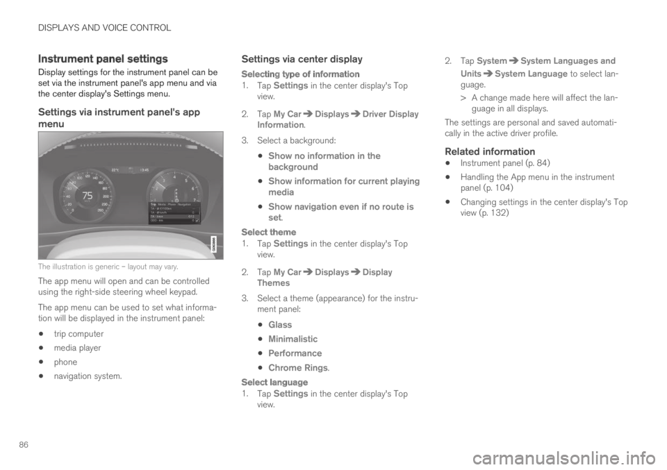 VOLVO XC60 TWIN ENGINE 2019  Owners Manual DISPLAYS AND VOICE CONTROL
86
Instrument panel settings
Display settings for the instrument panel can beset via the instrument panels app menu and viathe center displays Settings menu.

Settings via
