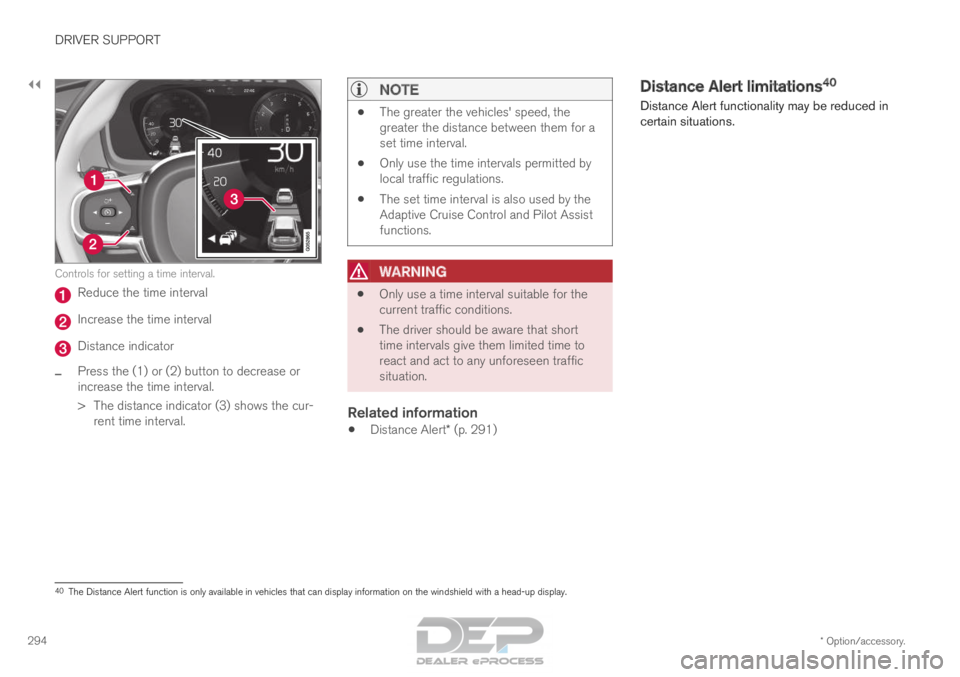 VOLVO XC90 TWIN ENGINE 2018  Owners Manual ||DRIVER SUPPORT
* Option/accessory.
294 Controls for setting a time interval.
Reduce the time interval
Increase the time interval
Distance indicator
– Press the (1) or (2) button to decrease or
inc