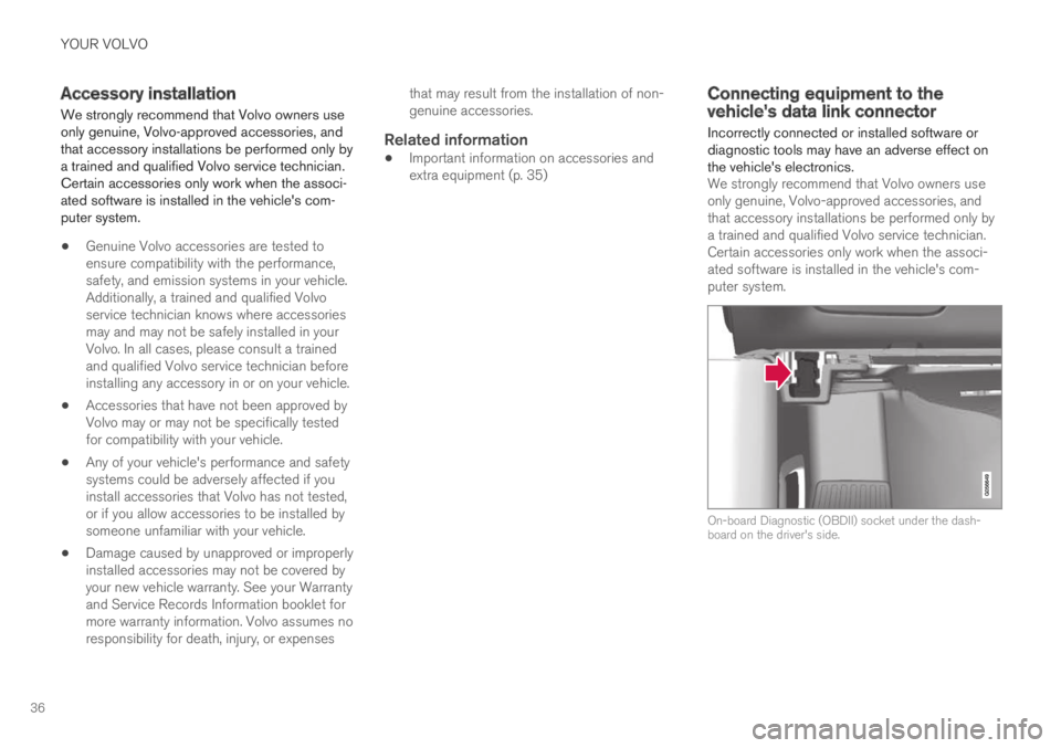 VOLVO XC90 TWIN ENGINE 2018 Owners Manual YOUR VOLVO
36
Accessory installation
We strongly recommend that Volvo owners useonly genuine, Volvo-approved accessories, andthat accessory installations be performed only bya trained and qualified Vo VOLVO XC90 TWIN ENGINE 2018 Owners Manual YOUR VOLVO
36
Accessory installation
We strongly recommend that Volvo owners useonly genuine, Volvo-approved accessories, andthat accessory installations be performed only bya trained and qualified Vo