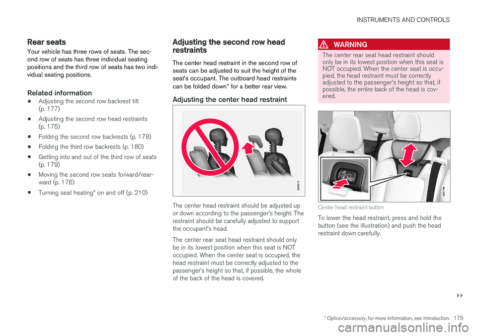 VOLVO XC90 TWIN ENGINE HYBRID 2017 Owners Manual INSTRUMENTS AND CONTROLS
}}
* Option/accessory, for more information, see Introduction.175
Rear seats
Your vehicle has three rows of seats. The sec-ond row of seats has three individual seatingpositio VOLVO XC90 TWIN ENGINE HYBRID 2017 Owners Manual INSTRUMENTS AND CONTROLS
}}
* Option/accessory, for more information, see Introduction.175
Rear seats
Your vehicle has three rows of seats. The sec-ond row of seats has three individual seatingpositio