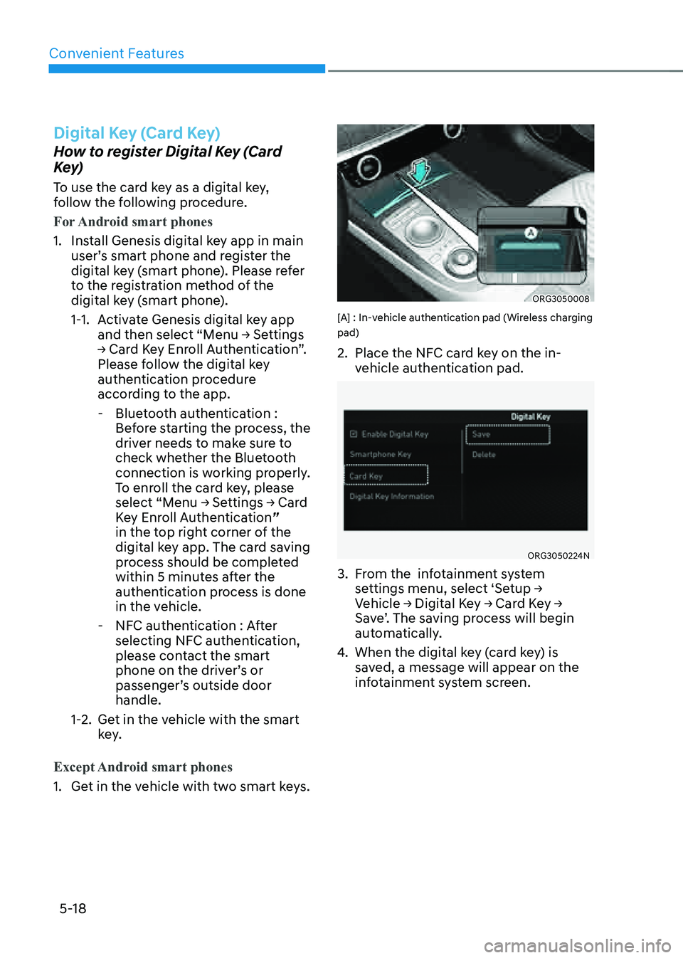 GENESIS G80 2021  Owners Manual Convenient Features
5-18
Digital Key (Card Key)
How to register Digital Key (Card 
Key)
To use the card key as a digital key, 
follow the following procedure.
For Android smart phones
1. Install Genes