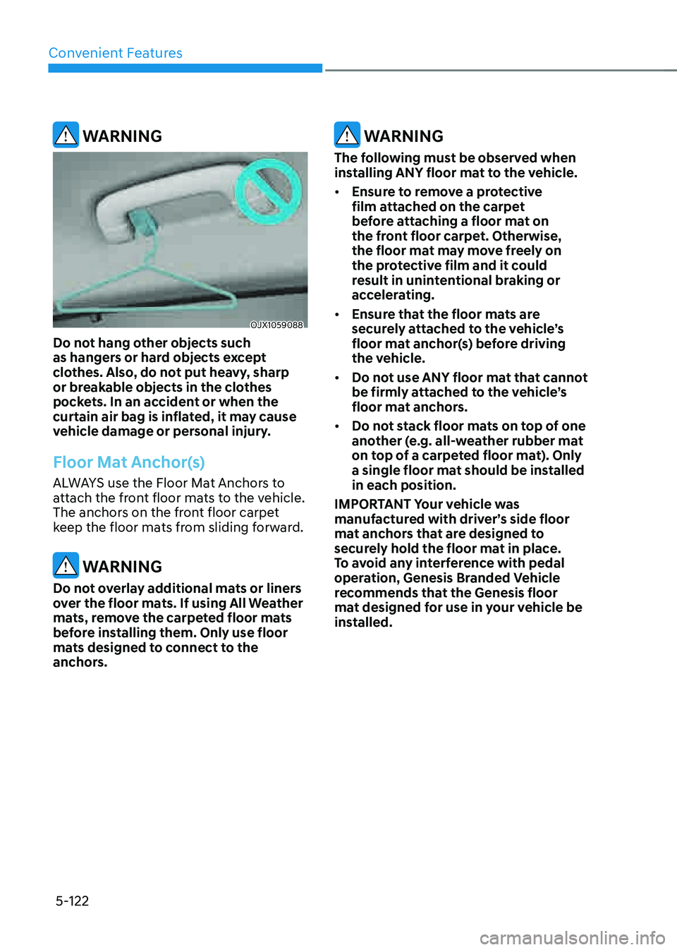 GENESIS G80 2021 Owners Manual Convenient Features
5-122
WARNING
OJX1059088
Do not hang other objects such
as hangers or hard objects except
clothes. Also, do not put heavy, sharp
or breakable objects in the clothes
pockets. I GENESIS G80 2021 Owners Manual Convenient Features
5-122
WARNING
OJX1059088
Do not hang other objects such
as hangers or hard objects except
clothes. Also, do not put heavy, sharp
or breakable objects in the clothes
pockets. I