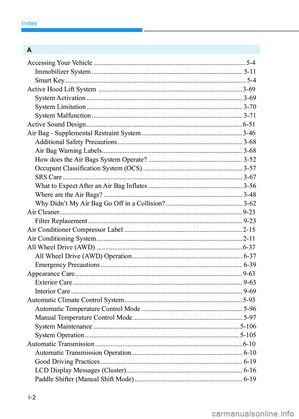 GENESIS G80 2021  Owners Manual Index
I-2
A
Accessing Your Vehicle
 ........................................................................\
.................5-4
Immobilizer System
 .................................................