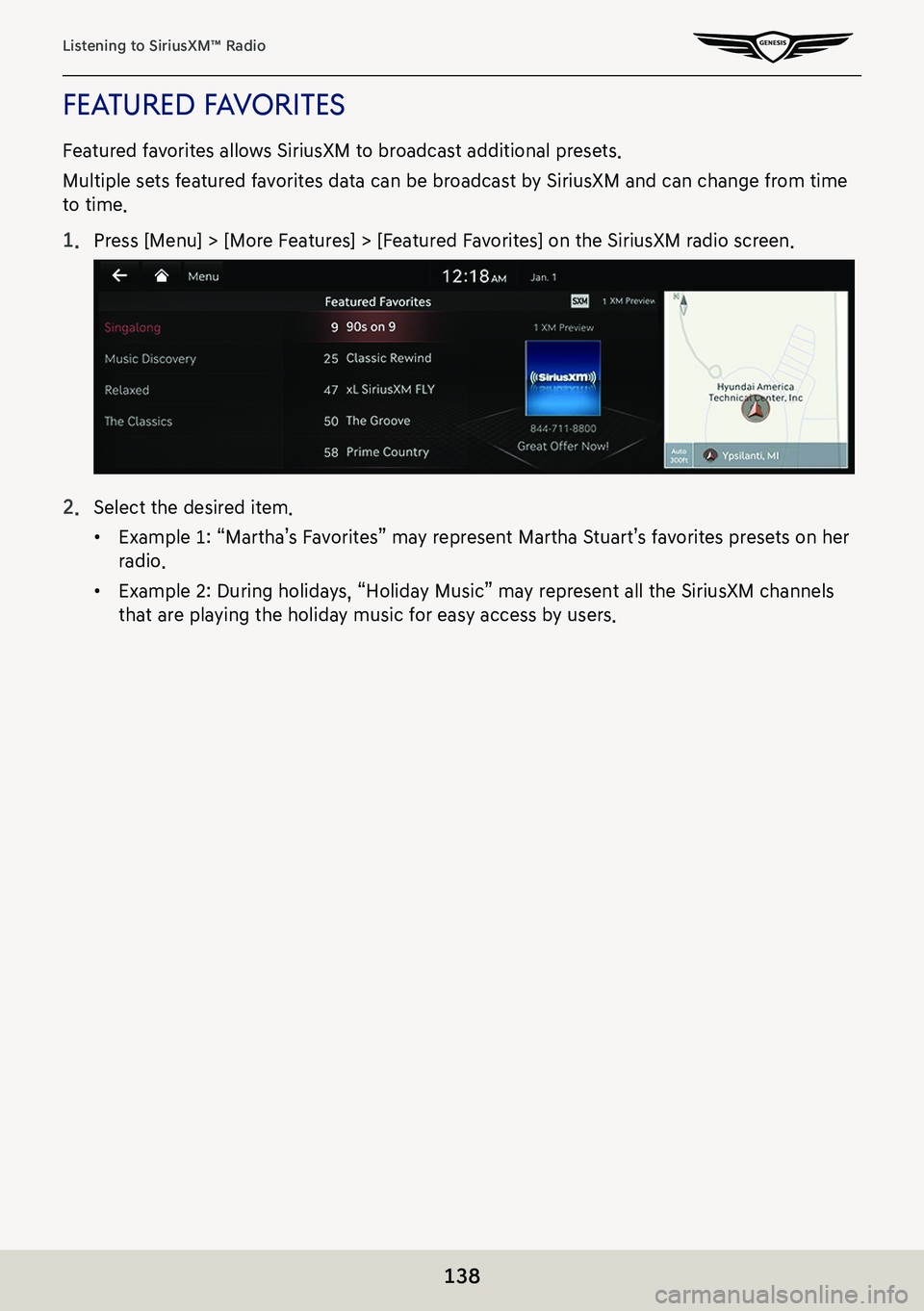 GENESIS G80 2021  Premium Navigation Manual 138
Listening to SiriusXM™ Radio
feaTured f aV oriTes
Featured favorites allows SiriusXM to broadcast additional presets.
Multiple sets featured favorites data can be broadcast by SiriusXM and can c