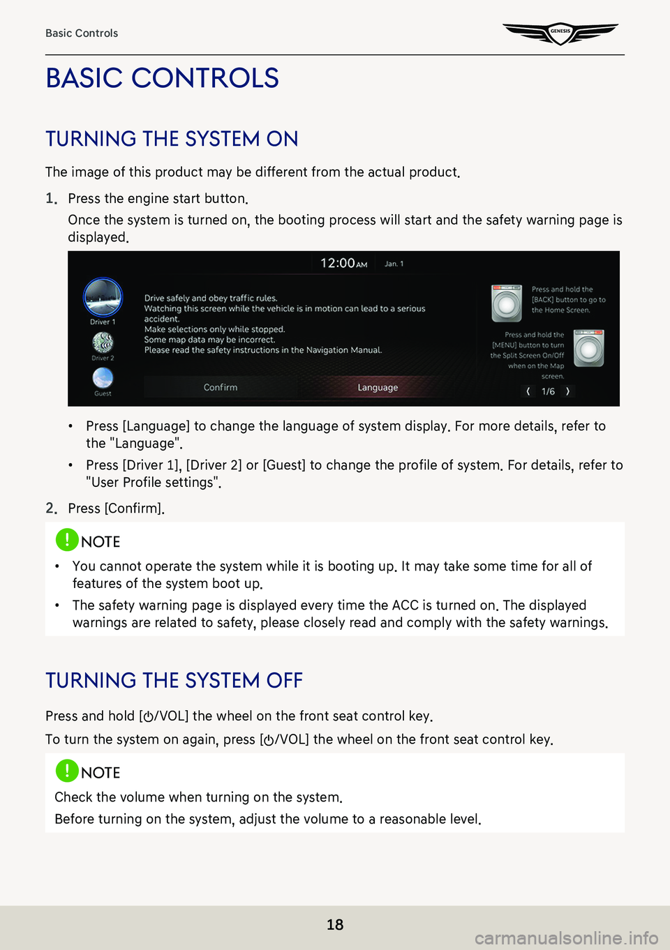 GENESIS G80 2021 Premium Navigation Manual 18
Basic Controls
basic conTrols
Turning The sY sTem on
The image of this product may be different from the actual product.
1. Press the engine start button.
Once the system is turned on, the booting GENESIS G80 2021 Premium Navigation Manual 18
Basic Controls
basic conTrols
Turning The sY sTem on
The image of this product may be different from the actual product.
1. Press the engine start button.
Once the system is turned on, the booting