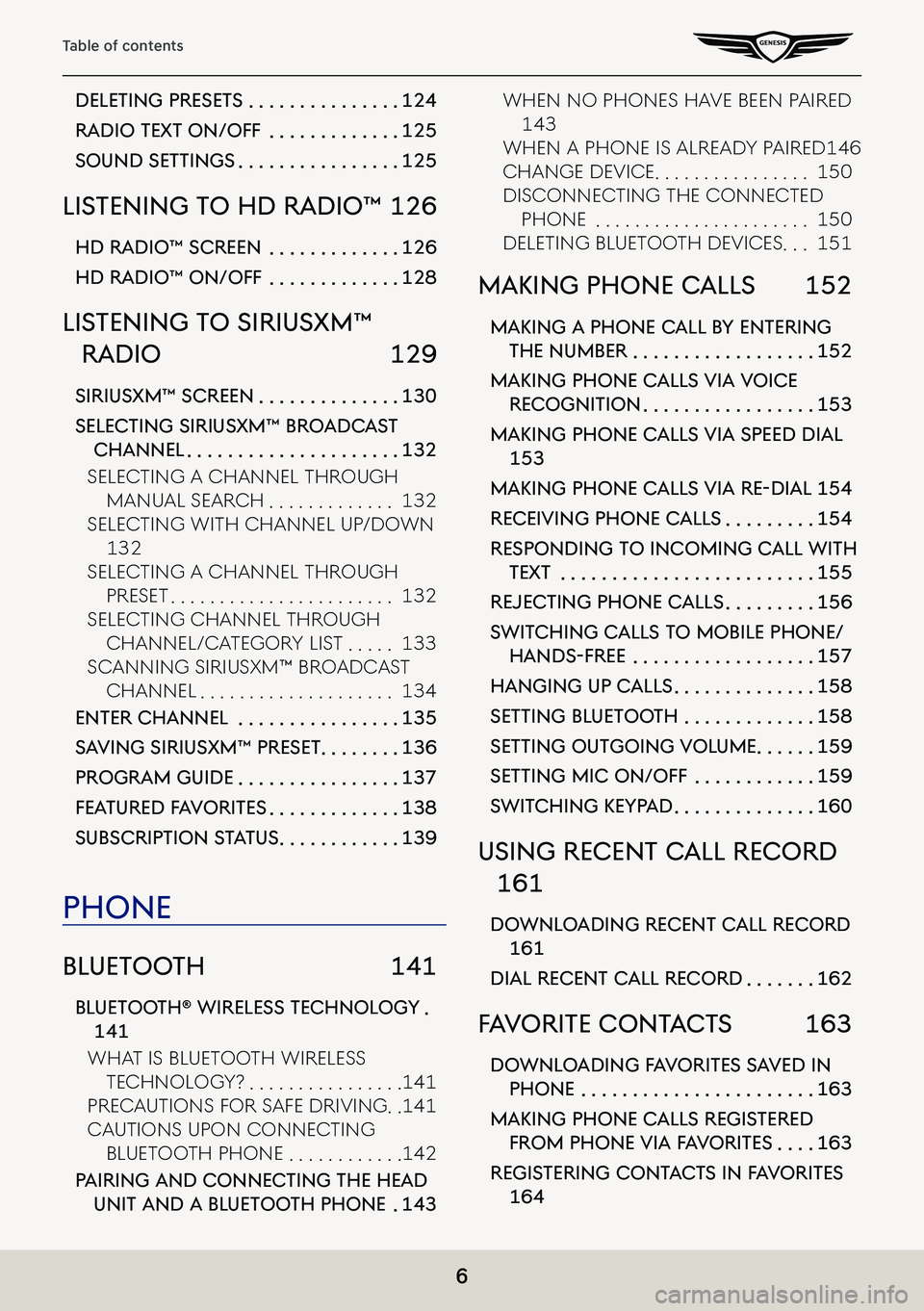 GENESIS G80 2021 Premium Navigation Manual 6
Table of contents
deleTing preseTs . . . . . . . . . . . . . . .124
radio TexT on/off . . . . . . . . . . . . .125
sound seTTings . . . . . . . . . . . . . . . .125
lisTening To hd radio™ 126
GENESIS G80 2021 Premium Navigation Manual 6
Table of contents
deleTing preseTs . . . . . . . . . . . . . . .124
radio TexT on/off . . . . . . . . . . . . .125
sound seTTings . . . . . . . . . . . . . . . .125
lisTening To hd radio™ 126