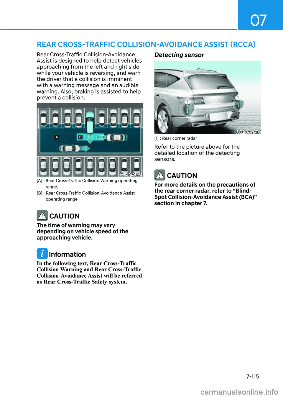 GENESIS GV80 2021 Owners Manual 07
7-115
Rear Cross-Traffic Collision-Avoidance
Assist is designed to help detect vehicles
approaching from the left and right side
while your vehicle is reversing, and warn
the driver that a coll GENESIS GV80 2021 Owners Manual 07
7-115
Rear Cross-Traffic Collision-Avoidance
Assist is designed to help detect vehicles
approaching from the left and right side
while your vehicle is reversing, and warn
the driver that a coll