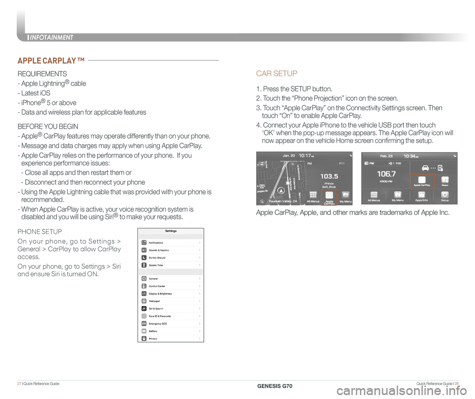 GENESIS G70 2020  Quick Reference Guide Quick Reference Guide I 2827 I Quick Reference Guide  
CAR SETUP
1. Press the SETUP button.
2. Touch the “Phone Projection” icon on the screen.
3. Touch “Apple CarPlay” on the Connectivity Set
