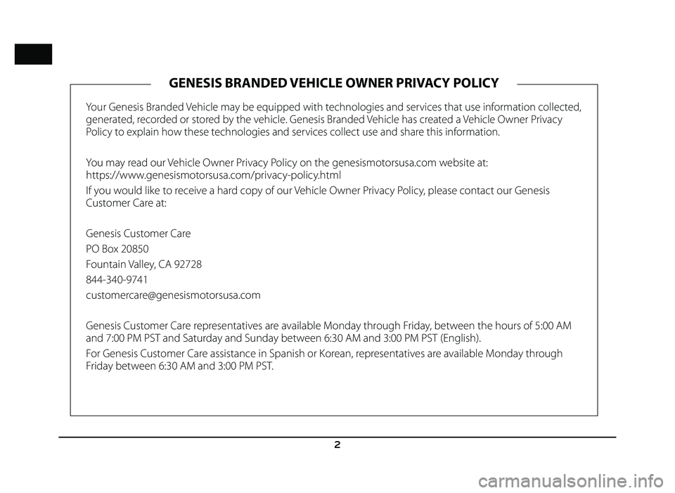 GENESIS G80 2019  Quick Reference Guide 2
Your Genesis Branded Vehicle may be equipped with technologies and services that use information collected, 
generated, recorded or stored by the vehicle. Genesis Branded Vehicle has created a Vehic