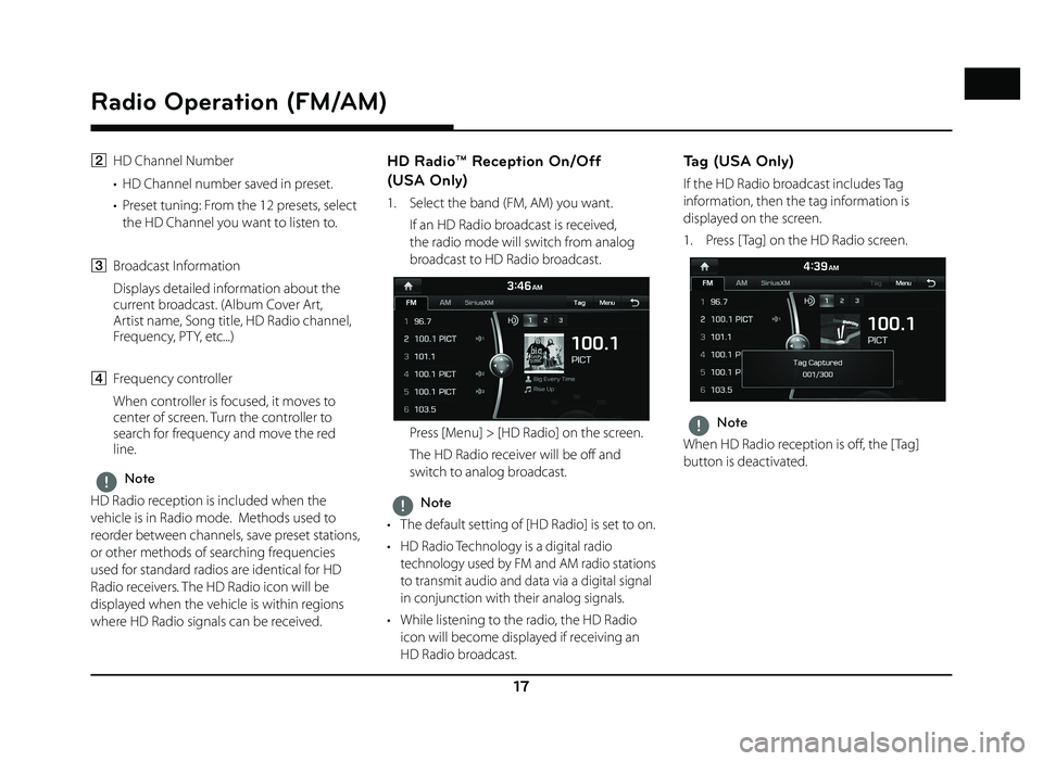 GENESIS G80 2019  Quick Reference Guide 17
Radio Operation (FM/AM)
B HD Channel Number
•  HD Channel number saved in preset.
•  Preset tuning: From the 12 presets, select the HD Channel you want to listen to.
C Broadcast Information
  D