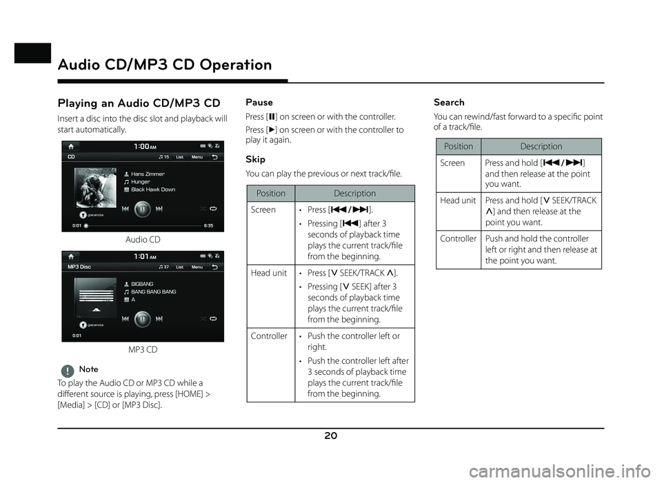 GENESIS G80 2019 Quick Reference Guide 20
Audio CD/MP3 CD Operation
Playing an Audio CD/MP3 CD
Insert a disc into the disc slot and playback will
start automatically.
Audio CD
MP3 CD
,Note
To play the Audio CD or MP3 CD while a
diff ere GENESIS G80 2019 Quick Reference Guide 20
Audio CD/MP3 CD Operation
Playing an Audio CD/MP3 CD
Insert a disc into the disc slot and playback will
start automatically.
Audio CD
MP3 CD
,Note
To play the Audio CD or MP3 CD while a
diff ere
