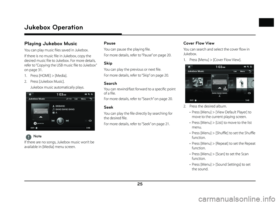 GENESIS G80 2019 Quick Reference Guide 25
Jukebox Operation
Playing Jukebox Music
You can play music fi les saved in Jukebox.
If there is no music fi le in Jukebox, copy the
desired music fi le to Jukebox. For more details,
refer to “C GENESIS G80 2019 Quick Reference Guide 25
Jukebox Operation
Playing Jukebox Music
You can play music fi les saved in Jukebox.
If there is no music fi le in Jukebox, copy the
desired music fi le to Jukebox. For more details,
refer to “C