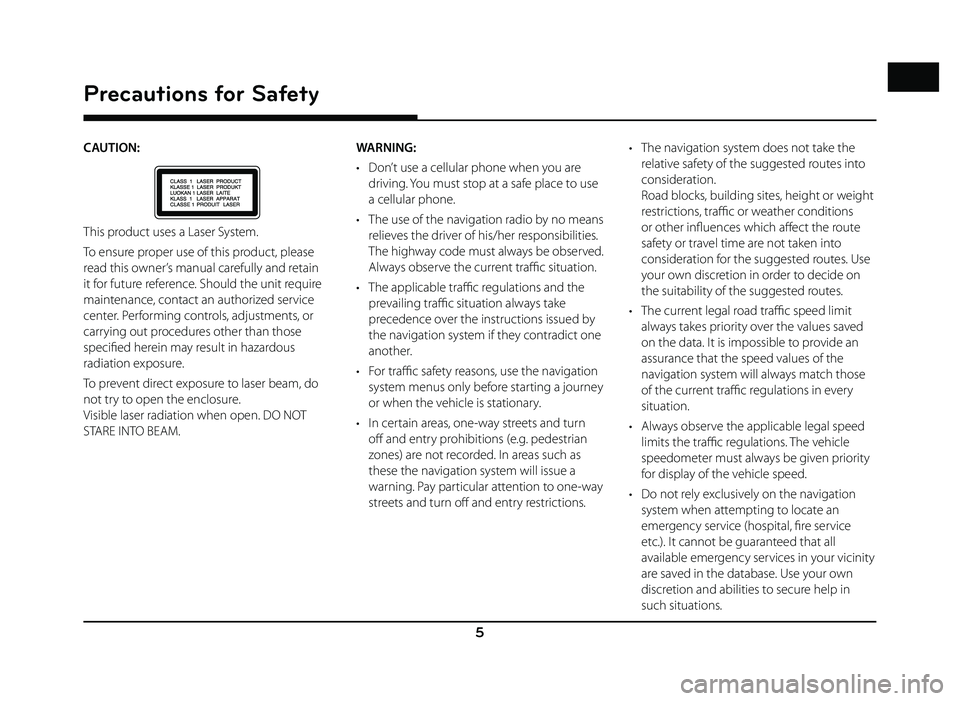GENESIS G80 2019  Quick Reference Guide 5
Precautions for Safety
CAUTION: 
This product uses a Laser System.
To ensure proper use of this product, please 
read this owner’s manual carefully and retain 
it for future reference. Should the 
