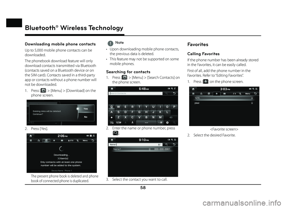 GENESIS G80 2019 Quick Reference Guide 58
Bluetooth® Wireless Technology
Downloading mobile phone contacts
Up to 5,000 mobile phone contacts can be
downloaded.
The phonebook download feature will only
download contacts transmitted via GENESIS G80 2019 Quick Reference Guide 58
Bluetooth® Wireless Technology
Downloading mobile phone contacts
Up to 5,000 mobile phone contacts can be
downloaded.
The phonebook download feature will only
download contacts transmitted via
