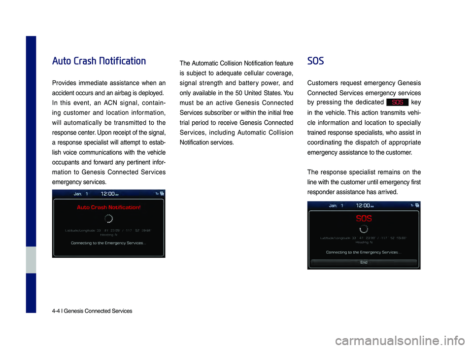 GENESIS G80 2019 Multimedia System Manual 4-4 I Genesis Connec\dted Ser\fices
Auto Crash Notification
Pro\fides immediate assistance when an
accident occ\brs and \dan airbag is deployed.
In this e\fent, an ACN signal, contain-
ing GENESIS G80 2019 Multimedia System Manual 4-4 I Genesis Connec\dted Ser\fices
Auto Crash Notification
Pro\fides immediate assistance when an
accident occ\brs and \dan airbag is deployed.
In this e\fent, an ACN signal, contain-
ing
