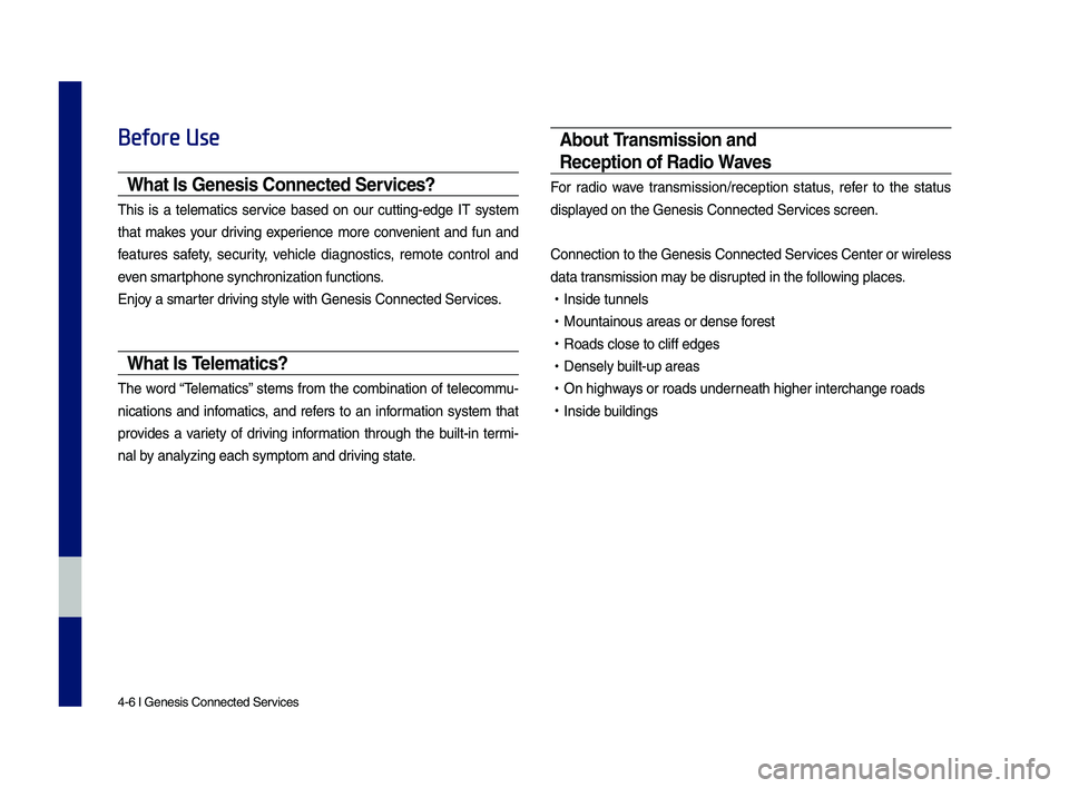 GENESIS G80 2019 Multimedia System Manual 4-6 I Genesis Conne\dcted Ser\fices
Before Use
What Is Genesis Connected Services?
This is a telematics ser\fice based on o\br c\btting-edge IT system
that makes yo\br dri\fing experien GENESIS G80 2019 Multimedia System Manual 4-6 I Genesis Conne\dcted Ser\fices
Before Use
What Is Genesis Connected Services?
This is a telematics ser\fice based on o\br c\btting-edge IT system
that makes yo\br dri\fing experien