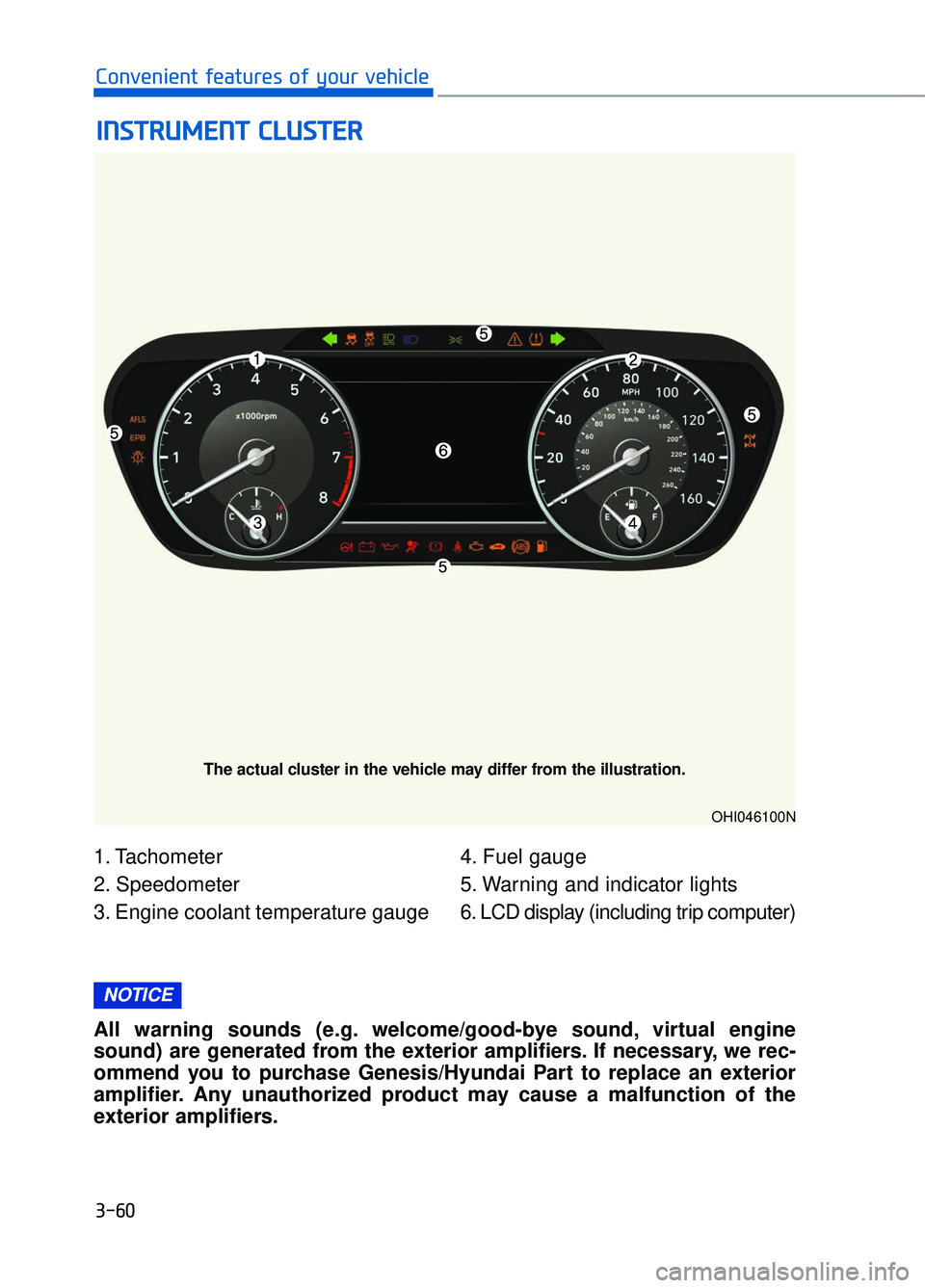 GENESIS G90 2018  Owners Manual 1. Tachometer
2. Speedometer
3. Engine coolant temperature gauge4. Fuel gauge
5. Warning and indicator lights
6. LCD display (including trip computer)
I I
N
N S
ST
T R
R U
U M
M E
EN
N T
T 
 C
C L
LU
