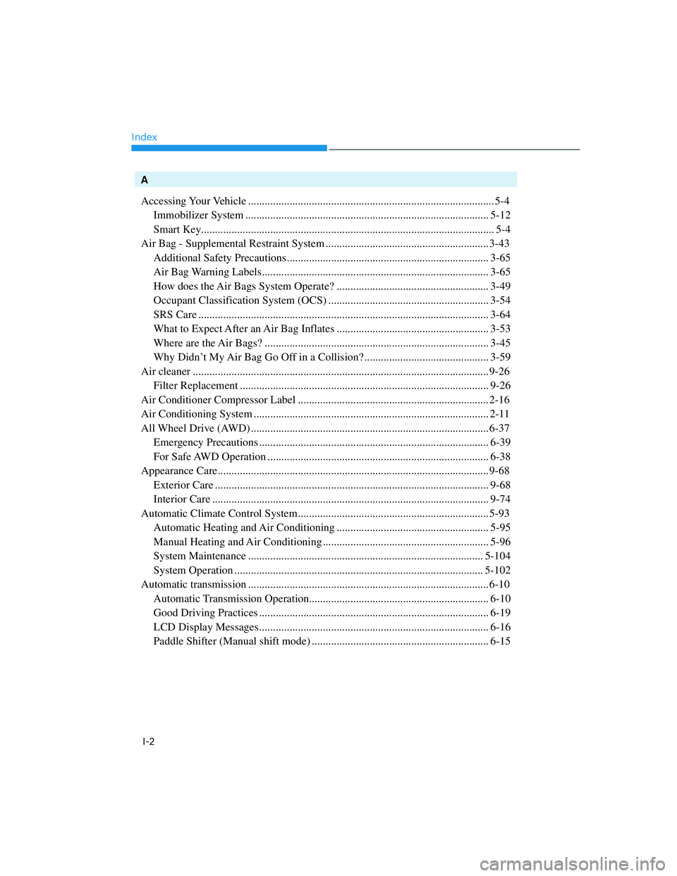 GENESIS G70 2023  Owners Manual IndexI-2
A
Accessing Your Vehicle ........................................................................\
................. 5-4
Immobilizer System ...................................................