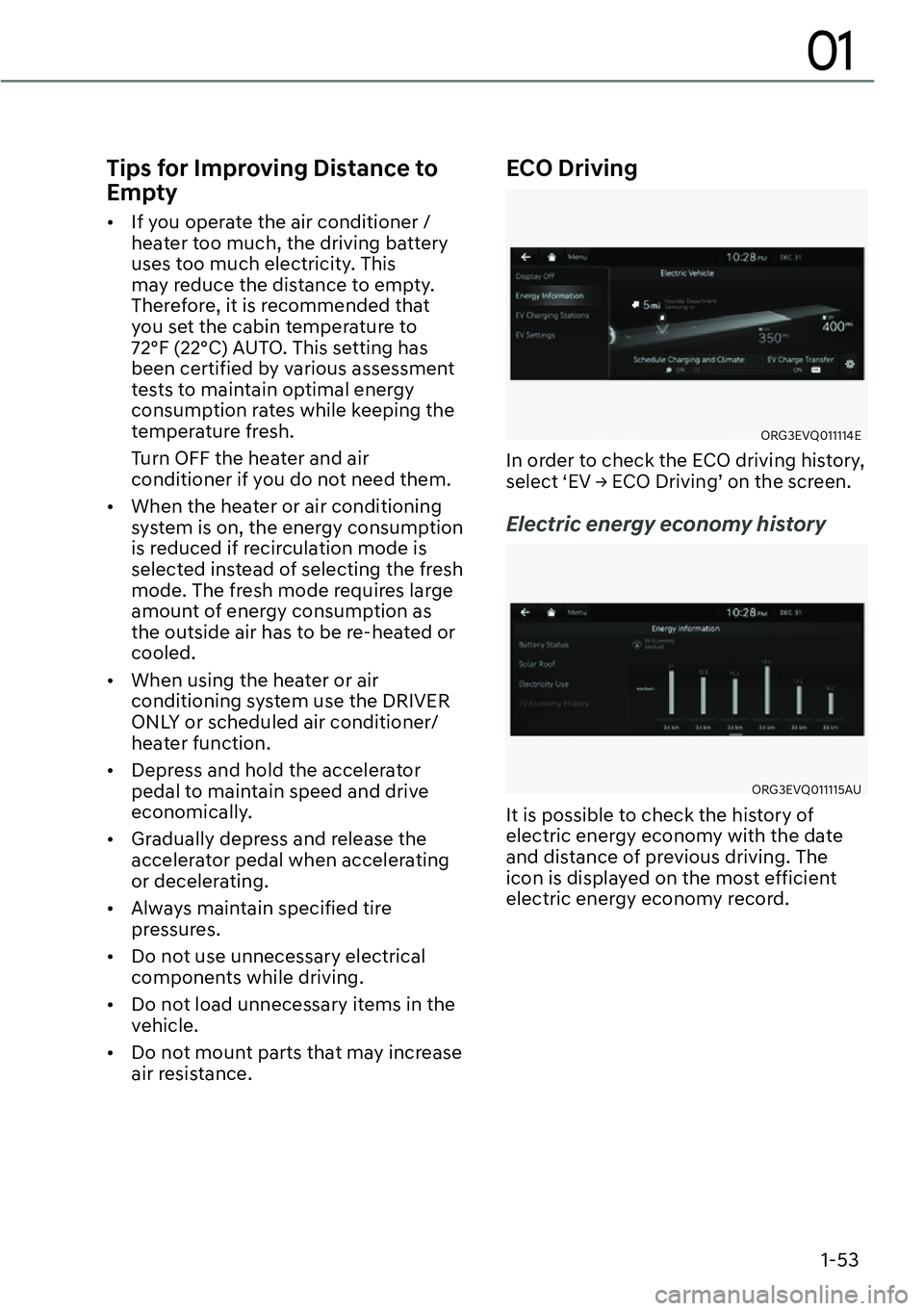 GENESIS G80 2023  Owners Manual 1-53
01
Tips for Improving Distance to 
Empty
[�If you operate the air conditioner /
heater too much, the driving battery 
uses too much electricity. This 
may reduce the distance to empty. 
Therefo