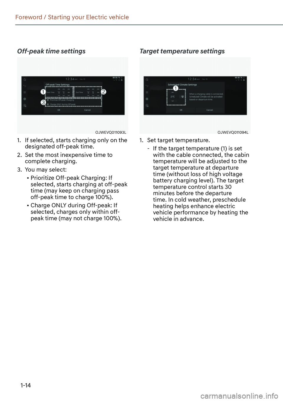 GENESIS GV60 2023  Owners Manual 1-14
Foreword / Starting your Electric vehicle
Off-peak time settings
OJWEVQ011093L
1.  If selected, starts charging only on the 
designated off-peak time.
2.  Set the most inexpensive time to 
comple