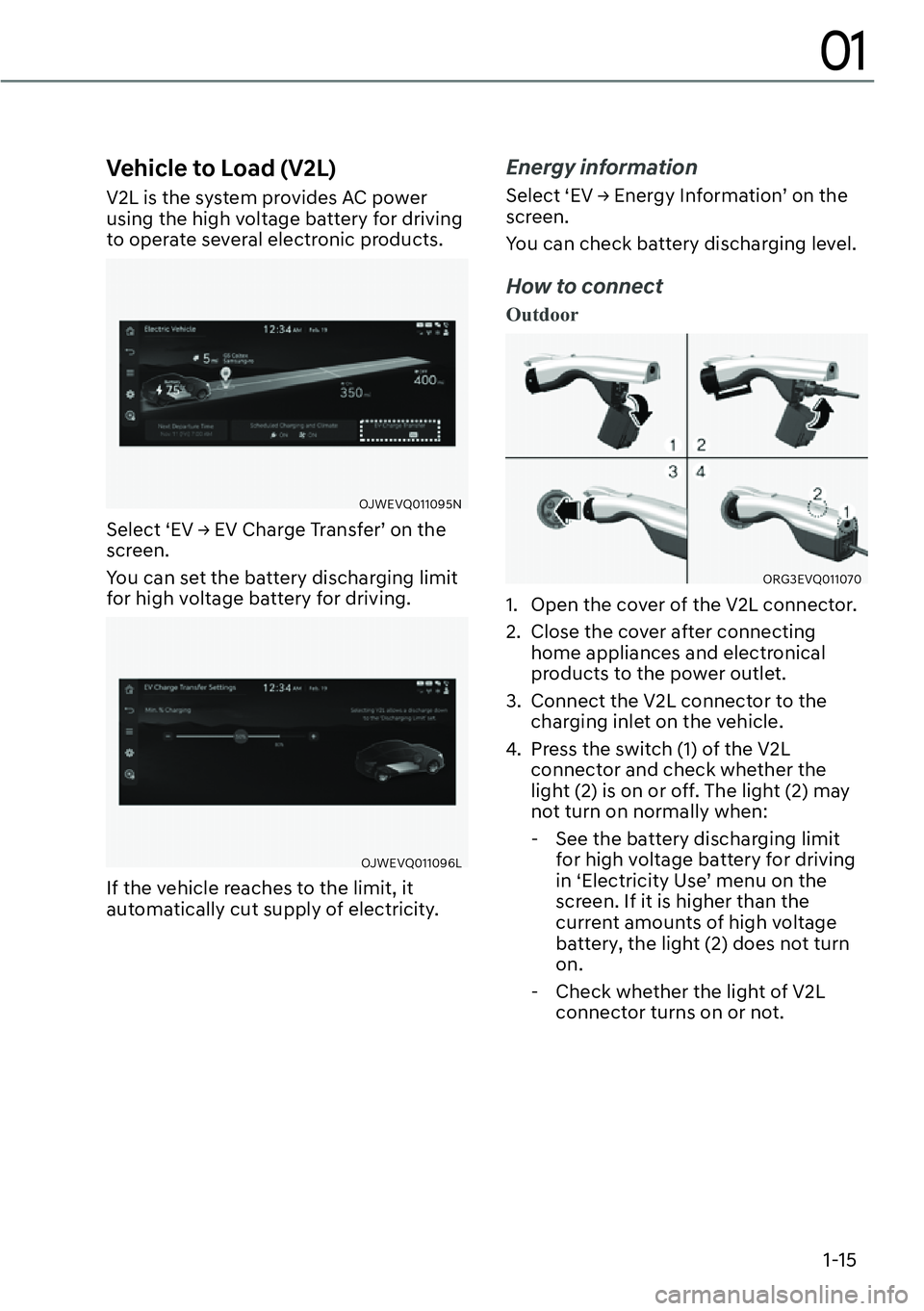 GENESIS GV60 2023  Owners Manual 1-15
01
Vehicle to Load (V2L)
V2L is the system provides AC power 
using the high voltage battery for driving 
to operate several electronic products.
OJWEVQ011095N
�6�H�O�H�F�W�S�(�9�