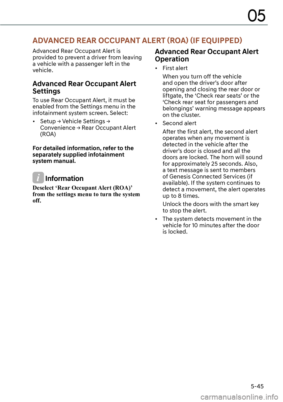 GENESIS GV60 2023  Owners Manual 5-45
05
Advanced Rear Occupant Alert is 
provided to prevent a driver from leaving 
a vehicle with a passenger left in the 
vehicle. 
Advanced Rear Occupant Alert 
Settings 
To use Rear Occupant Alert