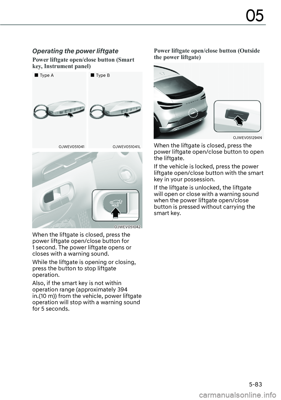 GENESIS GV60 2023  Owners Manual 5-83
05
Operating the power liftgate
�3�R�Z�H�U��O�L�I�W�J�D�W�H��R�S�H�Q��F�O�R�V�H��E�X�W�W�R�Q���6�P�D�U�W�
key, Instrument panel)
��„Type A��„Type B
�2�-�:�(�9