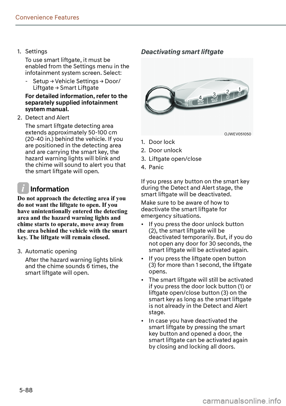 GENESIS GV60 2023  Owners Manual 5-88
Convenience Features
1. Settings
To use smart liftgate, it must be 
enabled from the Settings menu in the 
infotainment system screen. Select:
  -�6�H�W�X�S�