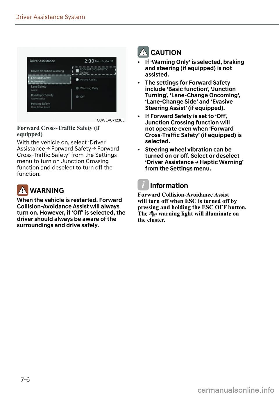 GENESIS GV60 2023  Owners Manual 7-6
Driver Assistance System
OJWEV071236L
Forward Cross-Traffic Safety (if 
equipped)
With the vehicle on, select ‘Driver 
�$�V�V�L�V�W�D�Q�F�H�