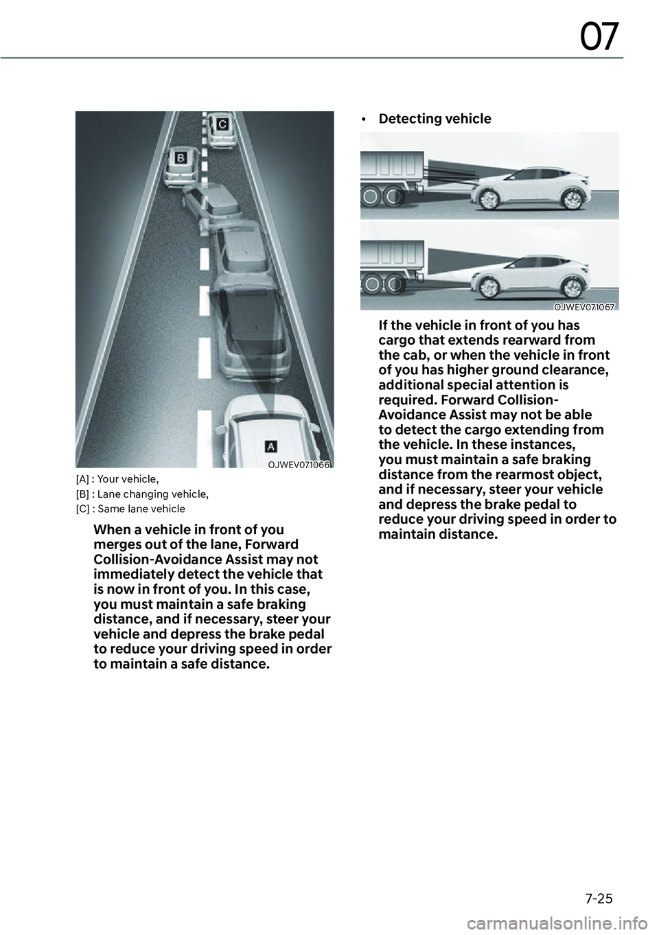 GENESIS GV60 2023  Owners Manual 7-25
07
OJWEV071066[A] : Your vehicle, 
[B] : Lane changing vehicle, 
[C] : Same lane vehicle
�:�K�H�Q��D��Y�H�K�L�F�O�H��L�Q��I�U�R�Q�W��R�I��\�R�X�
�P�H�U�J�H�V��R�X�W��R�I��W�K�H��O�D�Q�