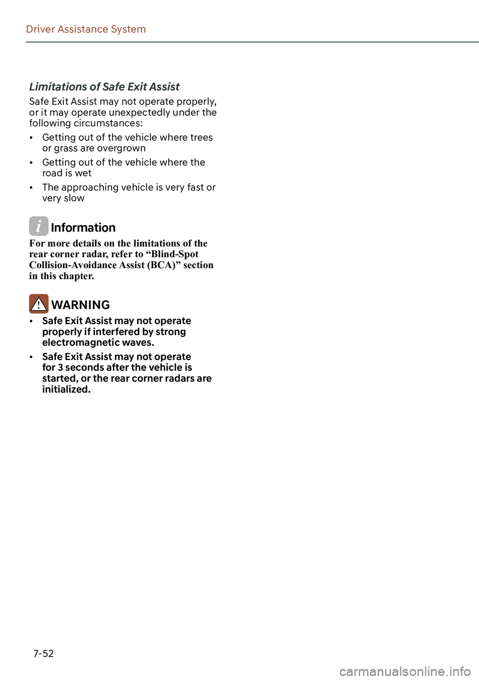 GENESIS GV60 2023  Owners Manual 7-52
Driver Assistance System
Limitations of Safe Exit Assist
Safe Exit Assist may not operate properly, 
or it may operate unexpectedly under the 
following circumstances:
[�Getting out of the vehi