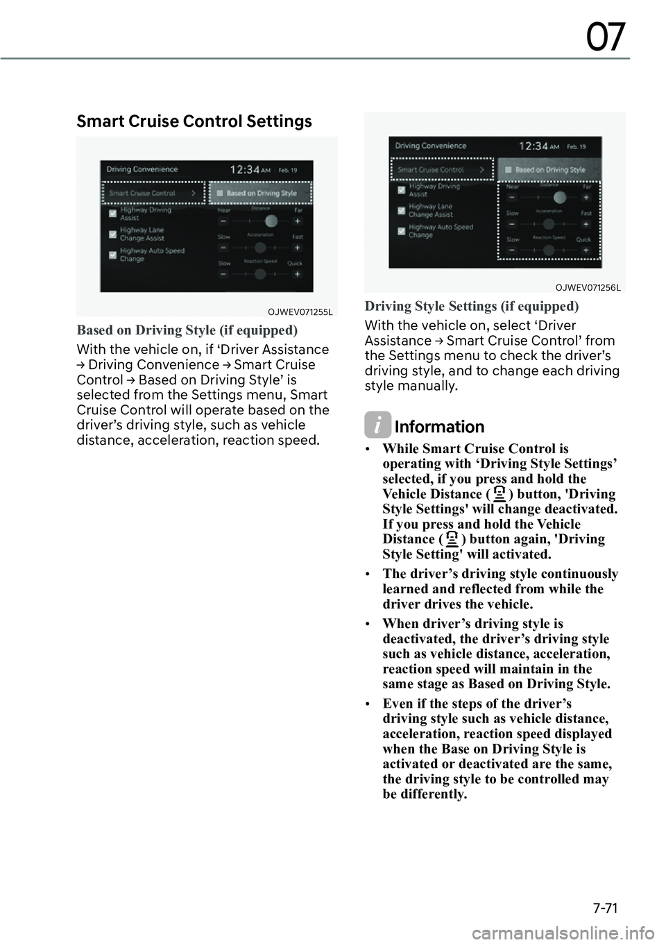 GENESIS GV60 2023  Owners Manual 7-71
07
Smart Cruise Control Settings
OJWEV071255L
Based on Driving Style (if equipped)
With the vehicle on, if ‘Driver Assistance 
