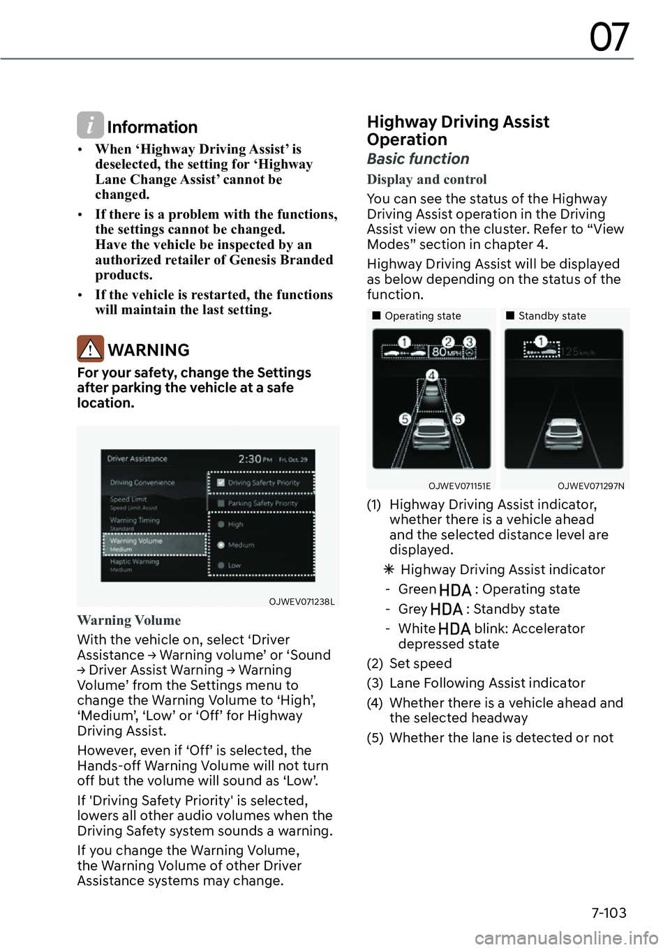 GENESIS GV60 2023  Owners Manual 7-103
07
 Information
[�When ‘Highway Driving Assist’ is 
deselected, the setting for ‘Highway 
Lane Change Assist’ cannot be 
changed.
[�If there is a problem with the functions, 
the set