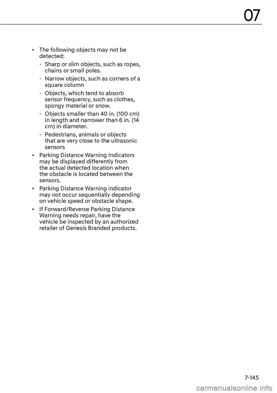 GENESIS GV60 2023  Owners Manual 7-145
07
[�The following objects may not be 
detected: 
  - Sharp or slim objects, such as ropes, 
chains or small poles. 
  - Narrow objects, such as corners of a 
square column
  - Objects, which 