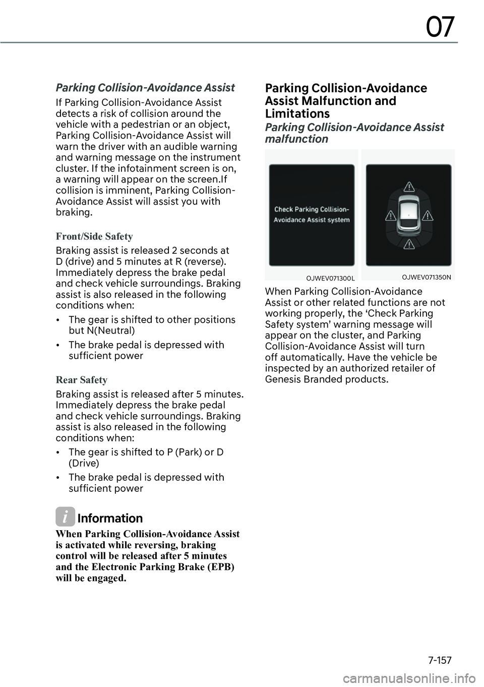 GENESIS GV60 2023  Owners Manual 7-157
07
Parking Collision-Avoidance Assist
If Parking Collision-Avoidance Assist 
detects a risk of collision around the 
vehicle with a pedestrian or an object, 
Parking Collision-Avoidance Assist w