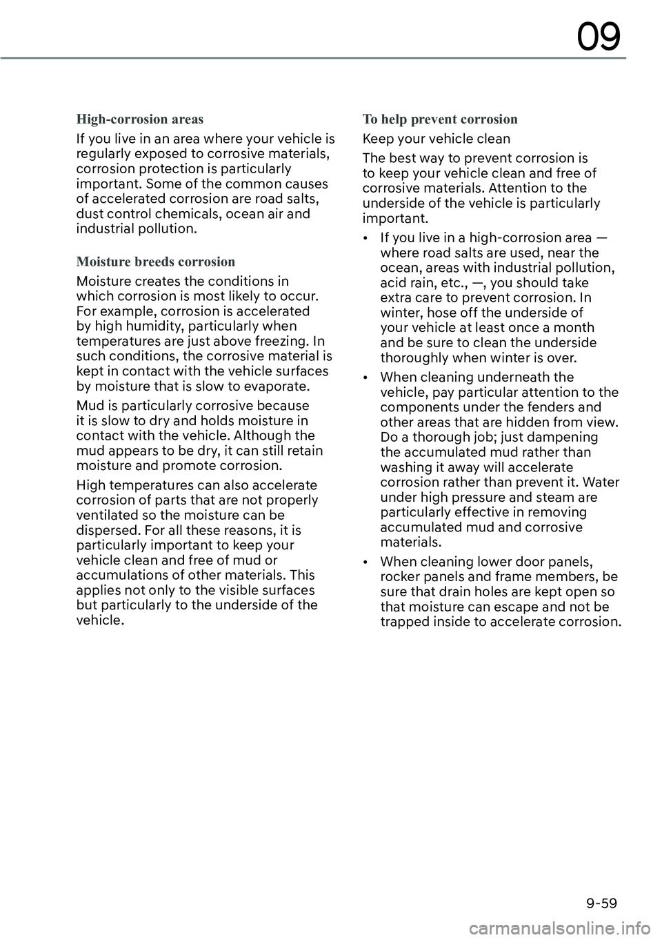 GENESIS GV60 2023  Owners Manual 9-59
09
High-corrosion areas
If you live in an area where your vehicle is 
regularly exposed to corrosive materials, 
corrosion protection is particularly 
important. Some of the common causes 
of acc