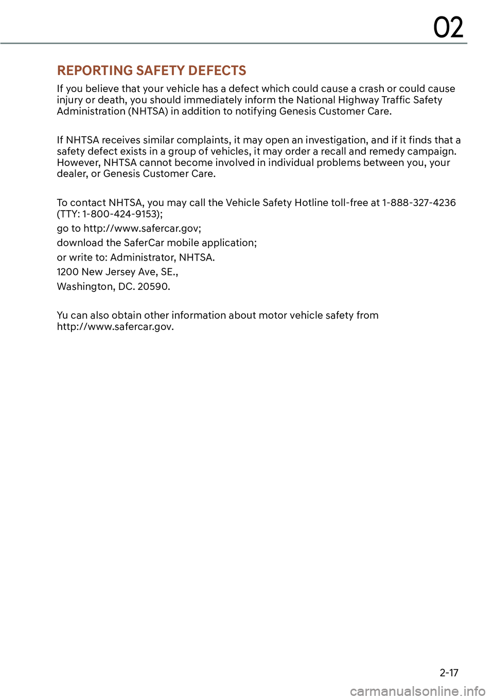 GENESIS GV60 2023  Owners Manual 2-17
02
If you believe that your vehicle has a defect which could cause a crash or could cause 
injury or death, you should immediately inform the National Highway Traffic Safety 
Administration (NHTS