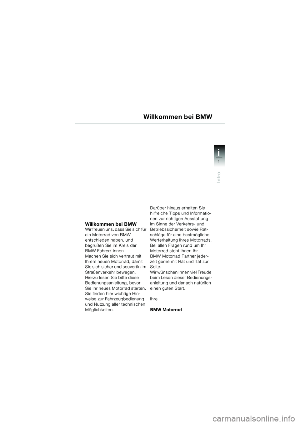 BMW MOTORRAD R 1150 GS Adventure 2002 Betriebsanleitung (in German) 1i
1
Intro
Willkommen bei BMWWir freuen uns, dass Sie sich für
ein Motorrad von BMW
entschieden haben, und
begrüßen Sie im Kreis der
BMW Fahrer/-innen.
Machen Sie sich vertraut mit
Ihrem neuen BMW MOTORRAD R 1150 GS Adventure 2002 Betriebsanleitung (in German) 1i
1
Intro
Willkommen bei BMWWir freuen uns, dass Sie sich für
ein Motorrad von BMW
entschieden haben, und
begrüßen Sie im Kreis der
BMW Fahrer/-innen.
Machen Sie sich vertraut mit
Ihrem neuen