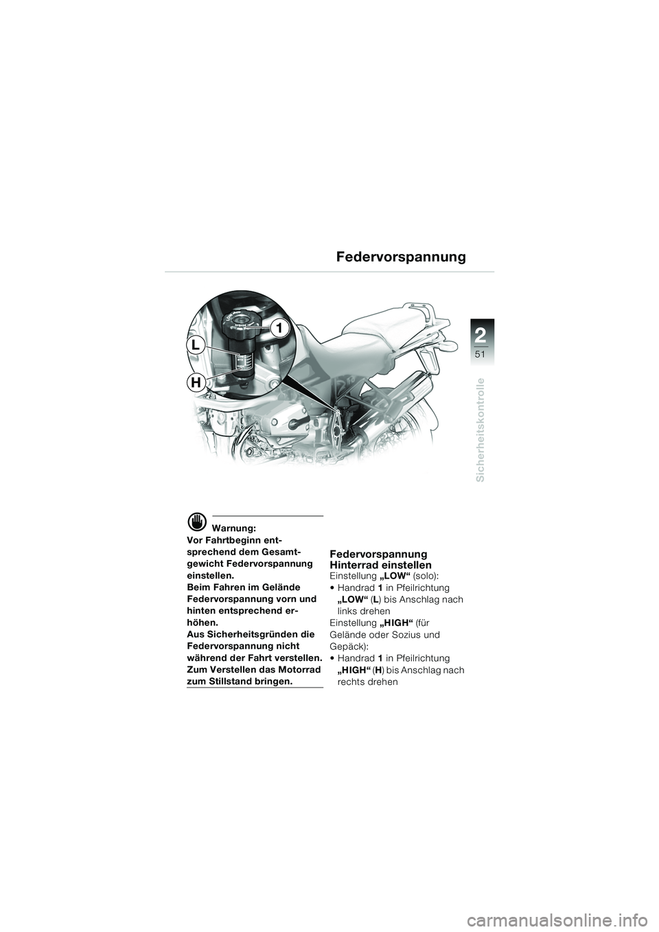 BMW MOTORRAD R 1150 GS Adventure 2002  Betriebsanleitung (in German) 2
Sicherheitskontrolle
51
d Warnung:
Vor Fahrtbeginn ent-
sprechend dem Gesamt-
gewicht Federvorspannung 
einstellen.
Beim Fahren im Gelände 
Federvorspannung vorn und 
hinten entsprechend er-
höhen
