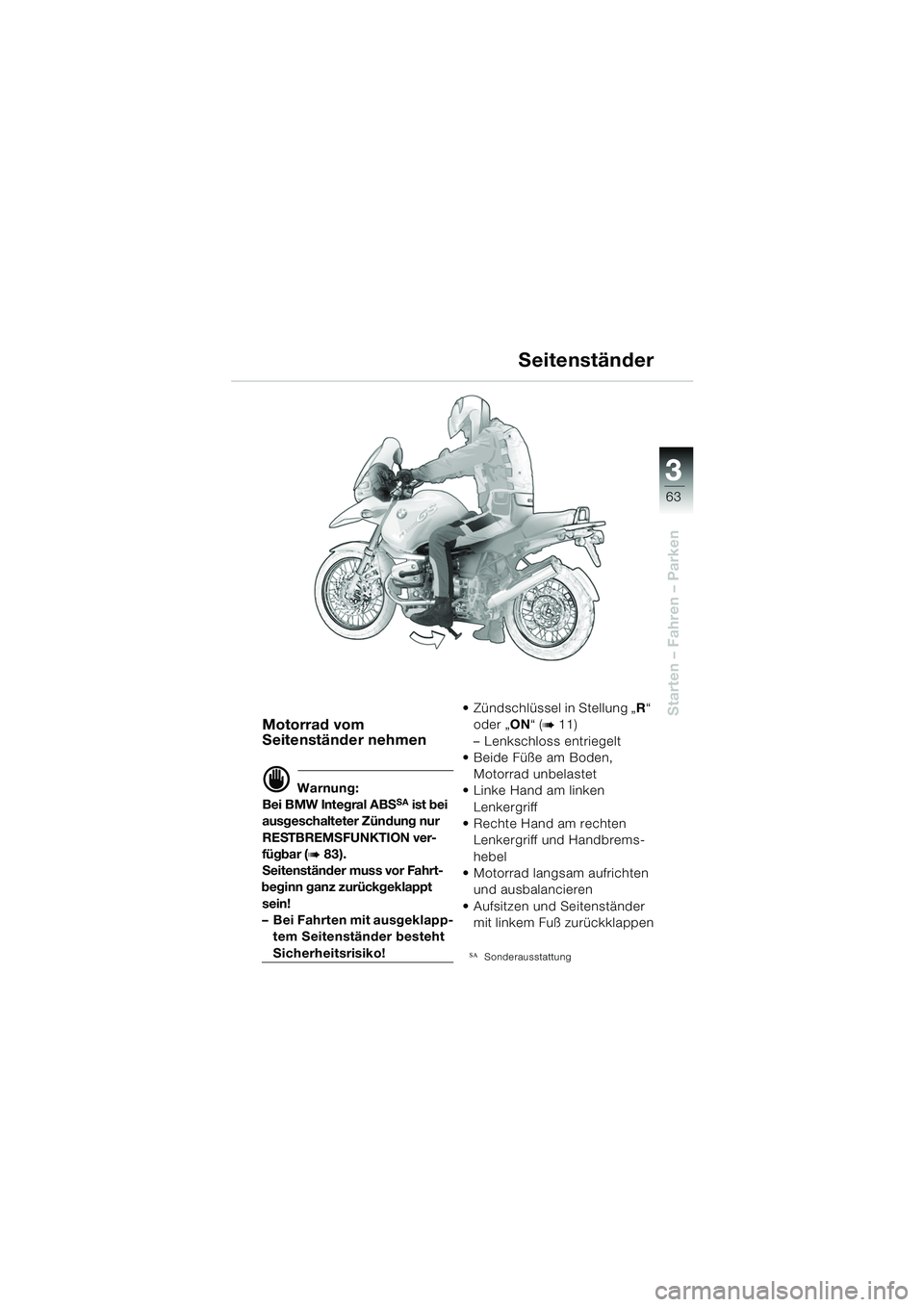 BMW MOTORRAD R 1150 GS Adventure 2002  Betriebsanleitung (in German) 33
63
Starten – Fahren – ParkenMotorrad vom 
Seitenständer nehmen
d Warnung:
Bei BMW Integral ABSSA ist bei 
ausgeschalteter Zündung nur 
RESTBREMSFUNKTION ver-
fügbar (
b 83).
Seitenständer m