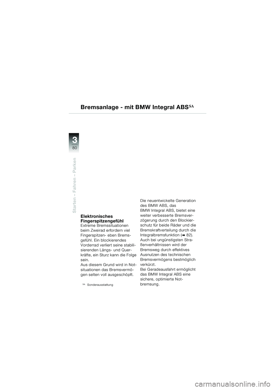 BMW MOTORRAD R 1150 GS Adventure 2002  Betriebsanleitung (in German) 33
80
Starten – Fahren – Parken
Bremsanlage - mit BMW Integral ABSSA
Elektronisches 
Fingerspitzengefühl
Extreme Bremssituationen 
beim Zweirad erfordern viel 
Fingerspitzen- eben Brems-
gefühl.