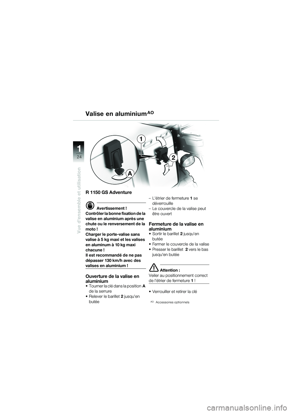 BMW MOTORRAD R 1150 GS 2002  Livret de bord (in French) 11
24
Vue densemble et utilisation
R 1150 GS Adventure
d Avertissement !
Contrôler la bonne fixation de la 
valise en aluminium après une 
chute ou le renversement de la 
moto !
Charger le porte-va
