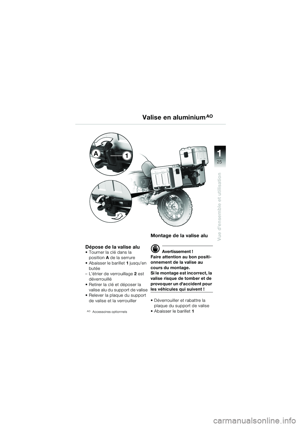 BMW MOTORRAD R 1150 GS 2002  Livret de bord (in French) 111
25
Vue densemble et utilisation
Valise en aluminiumAO
Dépose de la valise alu• Tourner la clé dans la position A de la serrure 
• Abaisser le barillet 1 jusquen 
butée
– Létrier de ve