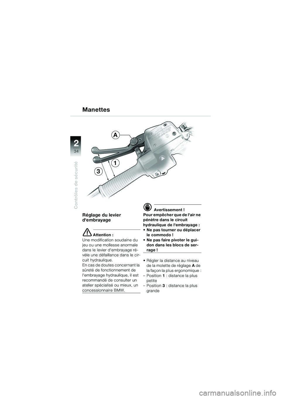 BMW MOTORRAD R 1150 GS 2002  Livret de bord (in French) 2
34
Contrôles de sécurité
Manettes
Réglage du levier 
dembrayage
e Attention :
Une modification soudaine du 
jeu ou une mollesse anormale 
dans le levier dembrayage ré-
vèle une défaillan ce