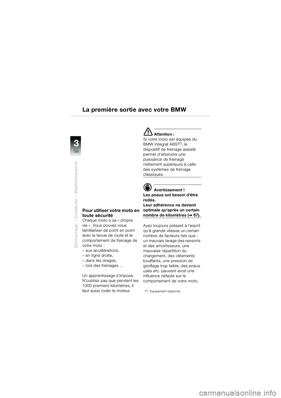 BMW MOTORRAD R 1150 GS 2002  Livret de bord (in French) 33
58
Démarrage – Conduite – Stationnement
Pour utiliser votre moto en 
toute sécurité
Chaque moto a sa « propre 
vie ». Vous pouvez vous 
familiariser de point en point 
avec la tenue de rou