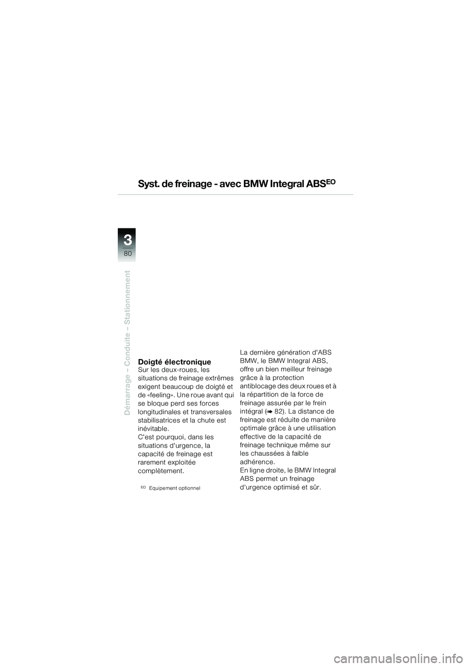 BMW MOTORRAD R 1150 GS 2002  Livret de bord (in French) 33
80
Démarrage – Conduite – Stationnement
Syst. de freinage - avec BMW Integral ABSEO 
Doigté électroniqueSur les deux-roues, les 
situations de freinage extrêmes 
exigent beaucoup de doigté